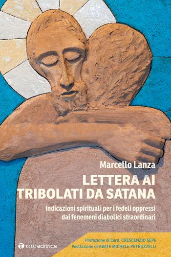 Lettera ai tribolati da Satana. Indicazioni spirituali per i fedeli oppressi dai fenomeni diabolici straordinari - Marcello Lanza - Libro Tau 2021, Logos | Libraccio.it