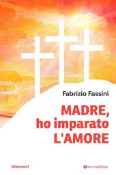 Madre, ho imparato l'amore