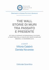 The wall. Storie di muri tra passato e presente. Atti delle Giornate Internazionali di Studio a trent'anni dalla caduta del muro di Berlino (Messina, 4-6 novembre 2019)