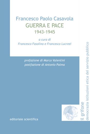 Guerra e pace. 1943-1945 - Francesco Paolo Casavola - Libro Editoriale Scientifica 2022, Il grifone. Democrazia istituzioni etica del servizio pubblico | Libraccio.it