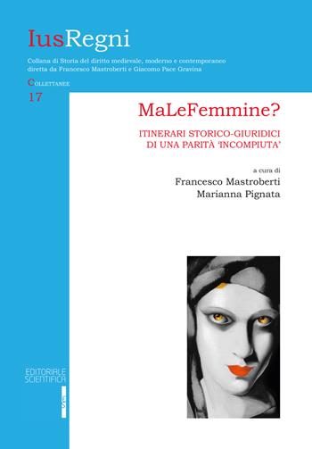 MaLeFemmine? Itinerari storico-giuridici di una parità «incompiuta»  - Libro Editoriale Scientifica 2023, Ius Regni | Libraccio.it