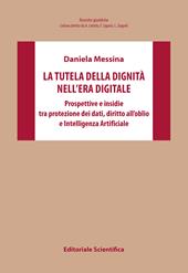 La tutela della dignità nell'era digitale. Prospettive e insidie tra protezione dei dati, diritto all'oblio e Intelligenza Artificiale