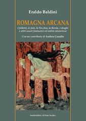 Romagna arcana. I folletti, le fate, la vecchia, la borda, i draghi e altri esseri fantastici ed entità misteriose