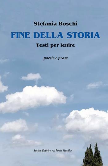 Fine della storia - Stefania Boschi - Libro Il Ponte Vecchio 2022 | Libraccio.it