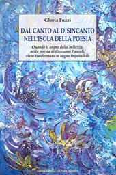 Dal canto al disincanto nell'isola della poesia. Quando il sogno della bellezza, nella poesia di Giovanni Pascoli, viene trasformato in sogno impossibile