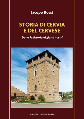 Storia di Cervia e del Cervese. Dalla Preistoria ai giorni nostri - Jacopo Rossi - Libro Il Ponte Vecchio 2024 | Libraccio.it