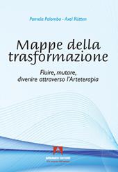 Mappe della trasformazione. Fluire, mutare, divenire attraverso l'arteterapia