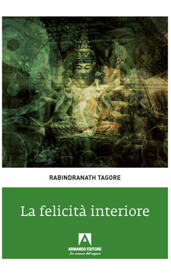 La felicità interiore - Rabindranath Tagore - Libro Armando Editore 2021 | Libraccio.it