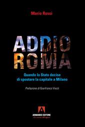 Addio Roma. Quando lo stato decise di spostare la capitale a Milano