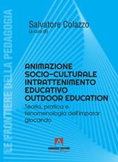 Animatore socioculturale intrattenimento educativo outdoor education. Teoria, pratica e fenomenologia dell'imparar giocando