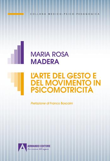 L' arte del gesto e del movimento in psicomotricità - Maria Rosa Madera - Libro Armando Editore 2022, Medico-psico-pedagogica | Libraccio.it