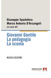 Giovanni Gentile. La pedagogia. La scuola. Nuova ediz.