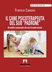 Il cane psicoterapeuta del suo «padrone». Un medico sconosciuto che cura le nostre nevrosi