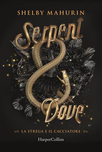 Serpent & dove. La strega e il cacciatore. Vol. 1 - Shelby Mahurin - Libro HarperCollins Italia 2022 | Libraccio.it