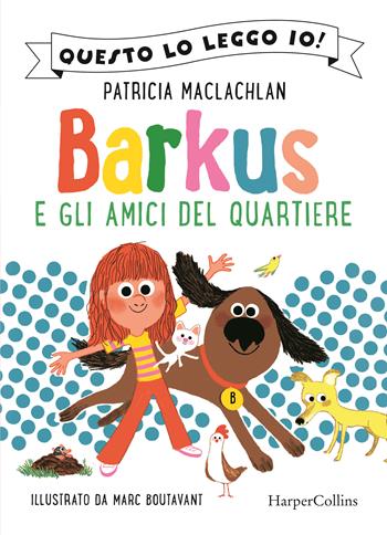 Barkus e gli amici del quartiere - Patricia MacLachlan - Libro HarperCollins Italia 2023, Questo lo leggo io! | Libraccio.it