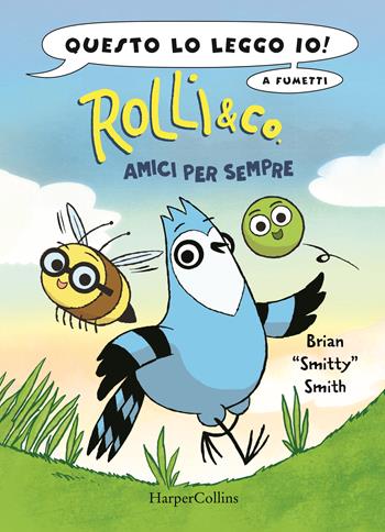 Rolli & co.. Vol. 1: Amici per sempre - Brian «Smitty» Smith - Libro HarperCollins Italia 2023, Questo lo leggo io! | Libraccio.it