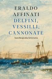 Delfini, vessilli, cannonate. Autobiografia letteraria