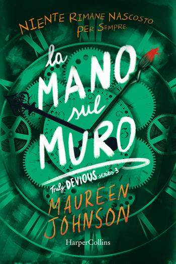 La mano sul muro. Truly Devious. Vol. 3 - Maureen Johnson - Libro HarperCollins Italia 2024 | Libraccio.it