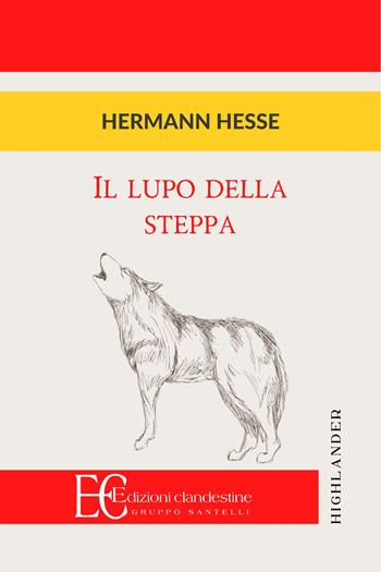 Il lupo della steppa - Hermann Hesse - Libro Edizioni Clandestine 2024, Highlander | Libraccio.it