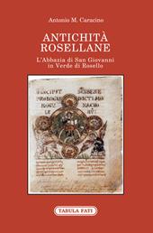Antichità rosellane. L'Abbazia di San Giovanni in Verde di Rosello