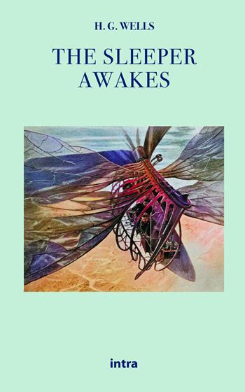 The sleeper awakes - Herbert George Wells - Libro Intra 2021, Il disoriente. Serie fantascienza fantasy avventura | Libraccio.it