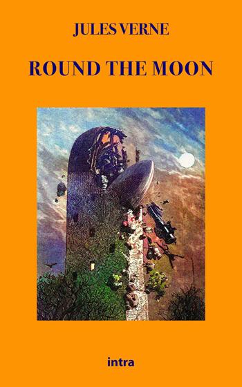 Round the moon - Jules Verne - Libro Intra 2021, Astra | Libraccio.it