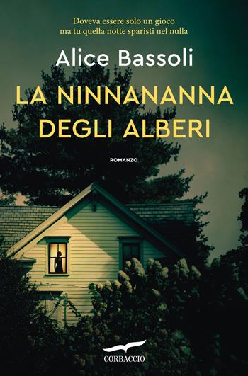 La ninnananna degli alberi - Alice Bassoli - Libro Corbaccio 2024, Narratori Corbaccio | Libraccio.it