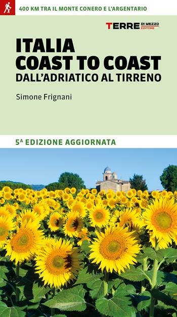 Italia coast to coast dall'Adriatico al Tirreno. 400 km tra il monte Conero e l'Argentario - Simone Frignani - Libro Terre di Mezzo 2022, Percorsi | Libraccio.it