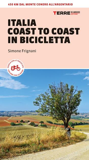 Italia coast to coast in bicicletta. 450 km dal Monte Conero all'Argentario - Simone Frignani - Libro Terre di Mezzo 2022, Percorsi | Libraccio.it