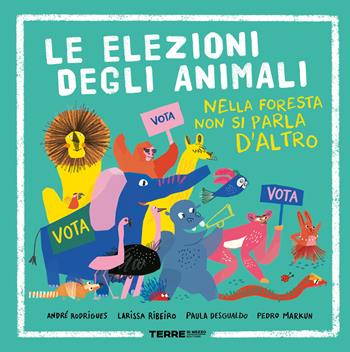 Le elezioni degli animali. Nella foresta non si parla d'altro. Ediz. a colori - André Rodrigues, Larissa Ribeiro, Paula Desgualdo - Libro Terre di Mezzo 2024, Acchiappastorie | Libraccio.it