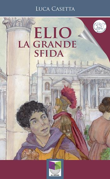 Elio. La grande sfida - Luca Casetta - Libro All Around 2022 | Libraccio.it