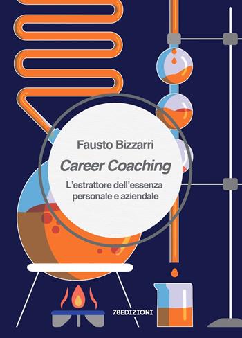 Career Coaching. L'estrattore dell'essenza personale e aziendale - Fausto Bizzarri - Libro 78Edizioni 2022 | Libraccio.it