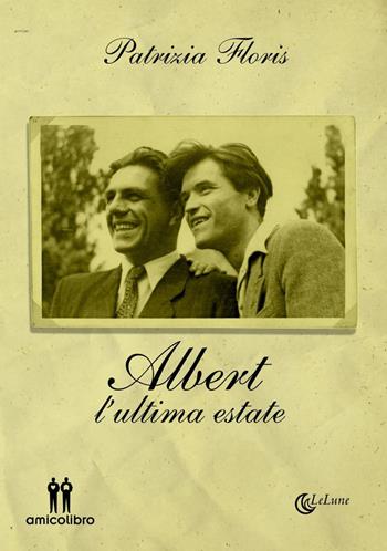 Albert. L'ultima estate - Patrizia Floris - Libro AmicoLibro 2021 | Libraccio.it