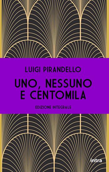 Uno, nessuno e centomila. Ediz. integrale - Luigi Pirandello - Libro Intra 2021 | Libraccio.it