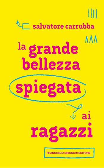 La grande bellezza spiegata ai ragazzi - Salvatore Carrubba - Libro Brioschi 2022 | Libraccio.it