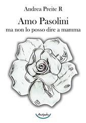 Amo Pasolini, ma non lo posso dire a mamma