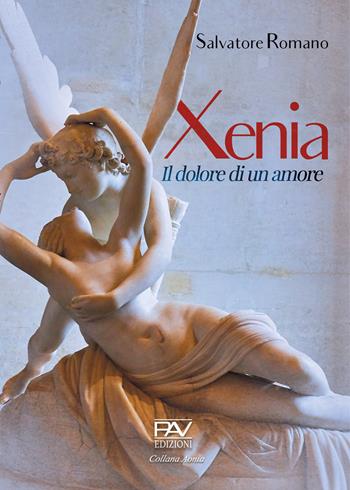 Xenia, il dolore di un amore - Salvatore Romano - Libro Pav Edizioni 2020, Aonia | Libraccio.it