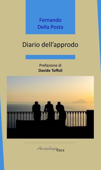 Diario dell'approdo - Fernando Della Posta - Libro Arcipelago Itaca 2024, Mari interni | Libraccio.it