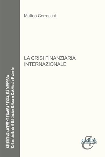 La crisi finanziaria internazionale - Matteo Cerrocchi - Libro Eurilink 2023, Studi di management, finanza e fiscalità d'impresa | Libraccio.it