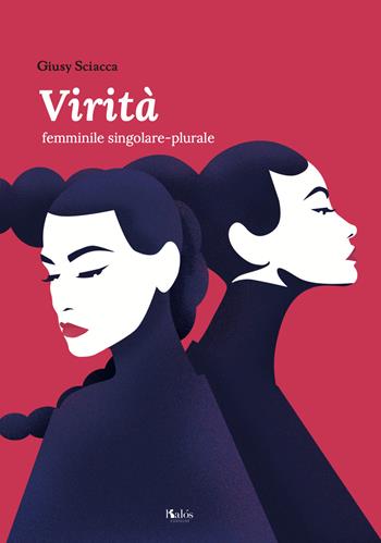 Virità femminile singolare-plurale - Giusy Sciacca - Libro Kalós 2021, Fili e trame | Libraccio.it