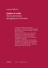 Gabbia di matti. Storia semiseria del gabbione livornese