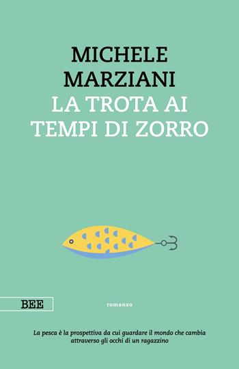 La trota ai tempi di Zorro - Michele Marziani - Libro Bottega Errante Edizioni 2023, Camera con vista | Libraccio.it