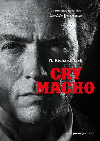 Cry macho. Ediz. italiana - N. Richard Nash - Libro Libreria Pienogiorno 2021 | Libraccio.it
