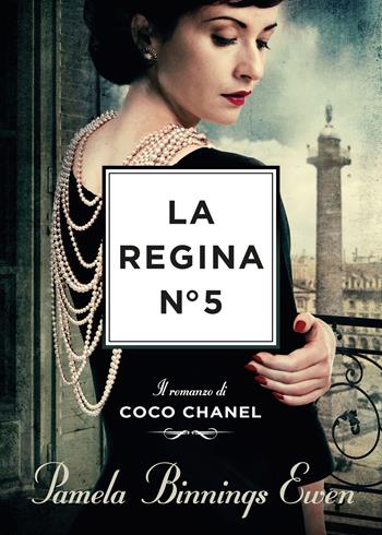 La regina N°5. Il romanzo di Coco Chanel - Pamela Binnings Ewen - Libro Libreria Pienogiorno 2022 | Libraccio.it