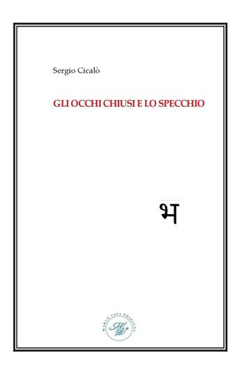 Gli occhi chiusi e lo specchio - Cicalò Sergio - Libro Marco Saya 2023 | Libraccio.it