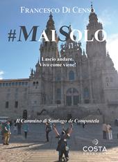 #maisolo. Lascio andare. Vivo come viene! Il cammino di Santiago de Compostela