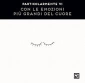 Con le emozioni più grandi del cuore. Ediz. illustrata