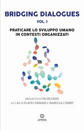 Bridging dialogues. Vol. 1: Praticare lo sviluppo umano in contesti organizzati