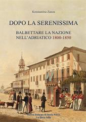 Dopo la Serenissima. Balbettare la nazione nell'Adriatico, 1800-1850