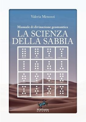 La scienza della sabbia. Manuale di divinazione geomantica - Valeria Menozzi - Libro Fontana Editore 2021, I saggi | Libraccio.it